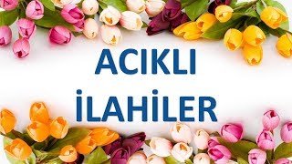 Acıklı ilahiler Dertli Ağlatan İlahiler Yürek Dağlayan Duygusal İlahiler [upl. by Allisirp]