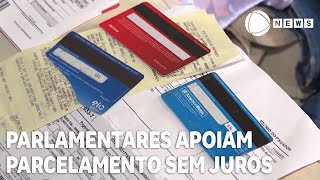 Frentes parlamentares apoiam parcelamento sem juros [upl. by Oirrad]