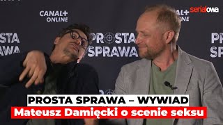 PROSTA SPRAWA  Mateusz Damięcki o SCENIE SEKSU  Wywiad  Piotr Adamczyk [upl. by Hsiekal461]