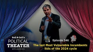 Political Theater 346 The last Most Vulnerable Incumbents lists of the 2024 cycle [upl. by Elumas]