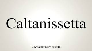 How To Pronounce Caltanissetta [upl. by Thormora]