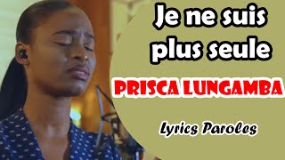 JE NE SUIS PLUS SEULE Prisca Lungamba lyrics paroles [upl. by Consuelo]