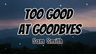 Too Good At Goodbyeslyrics Sam Smith [upl. by Naimed792]