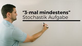 3 mal mindestensAufgabe Stochastik Wahrscheinlichkeitsrechnung  Mathe by Daniel Jung [upl. by Hadeehuat]