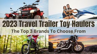 The Top 3 Travel Trailer Toy Hauler Brands And Models For 2023 [upl. by Hterrag]