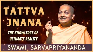 Tattva Jnana  Knowledge of Ultimate Reality  Swami Sarvapriyananda [upl. by Zantos]