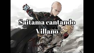 Saitama canta villano ia cover [upl. by Wilhide]