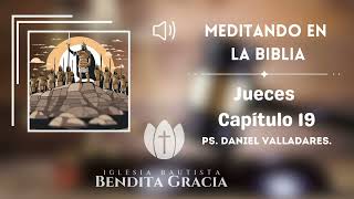 Meditando en La Biblia  Jueces Capítulo 19  Ps Daniel Valladares [upl. by Seka842]