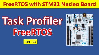 03 Task Profiler FreeRTOS with STM32 Nucleo Board [upl. by Eiramanin767]