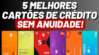 5 Melhores CARTÕES de CRÉDITO sem ANUIDADE do BRASIL [upl. by Nnyrat]