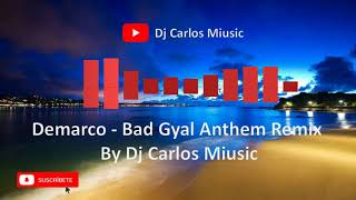 Demarco  Bad Gyal Anthem Remix By Dj Carlos Miusic [upl. by Ramsdell]