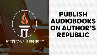 Publish Audiobooks on Authors Republic Sign up Files Upload and Distribute to Over 50 Platforms [upl. by Ydor]