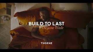 Thorne  Build to Last Featuring Dwyane Wade [upl. by Eadmund257]