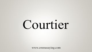 How To Say Courtier [upl. by Kroll]