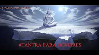 TANTRA PARA HOMBRES V  ORGASMOS DURADEROS [upl. by Ahsil]