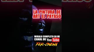 ¡¡¡ LA PINTURA DE ART EL PAYASO  terrifier fercinema arttheclown [upl. by Luiza]