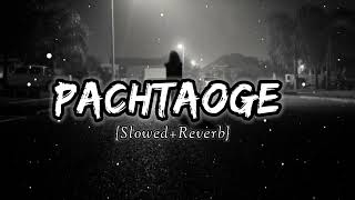 Pachtaoge SlowedReverb  Arjit Singh  2 Am Audio [upl. by Joya189]