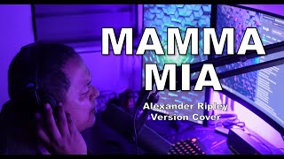 Mama Mia Alexander Ripley Version Cover [upl. by Asilahs]