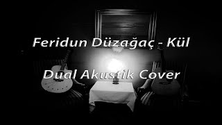 FERİDUN DÜZAĞAÇ  KÜL DualAkustik Cover [upl. by Ynafit]