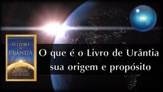 01 O que é o Livro de Urântia sua origem e propósito [upl. by Jacobine176]