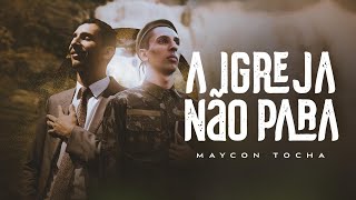 Maycon Tocha  A Igreja Não Para Clipe Oficial [upl. by Yesnek225]