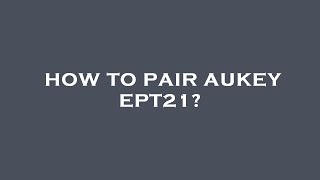 How to pair aukey ept21 [upl. by Eustazio439]