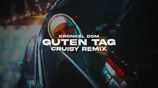 Kronkel Dom  Guten Tag Cruisy Remix [upl. by Ecirtap]