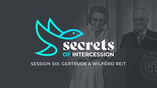 Secrets of Intercession Session Six Gertrude amp Wilford Reit [upl. by Nordine]