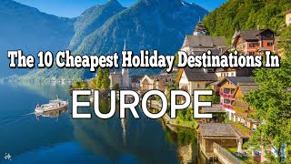 The 10 Cheapest Holiday Destinations in Europe [upl. by Hun922]