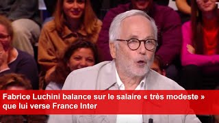 Fabrice Luchini balance sur le salaire « très modeste » que lui verse France Inter [upl. by Aneleh]