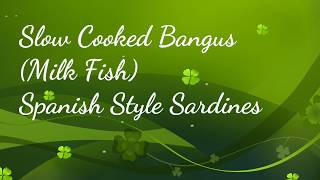 Slow Cooked Bangus  Milk Fish Spanish Style Sardines [upl. by Getter]