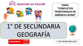 APRENDE EN CASA III SECUNDARIA 1° GRADO GEOGRAFÍA quotLOS CONFLICTOS TERRITORIALES DE AMÉRICA LATINAquot [upl. by Clarice]