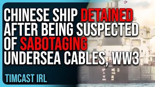 Chinese Ship DETAINED After Being Suspected of SABOTAGING Undersea Cables WW3 [upl. by Adlare929]