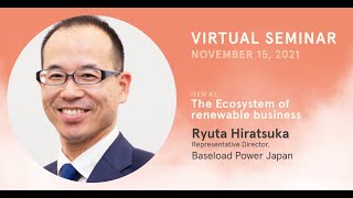 The Ecosystem of renewable business  Ryuta Hiratsuka Representative Director Baseload Power Japan [upl. by Wiley273]