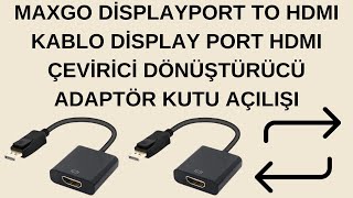 MAXGO DİSPLAYPORT TO HDMI KABLO DİSPLAY PORT HDMI ÇEVİRİCİ DÖNÜŞTÜRÜCÜ ADAPTÖR KUTU AÇILIŞI [upl. by Asilej791]