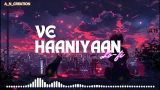 Ve Haaniyaan Slowed  Reverb  Ve Haniya Ve Dil Janiya  Danny  ANCREATION [upl. by Aikemet]