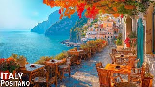 Romance Positano Cafe Ambience ♫ Italian Music  Bossa Nova Music for Good Mood Start the Day [upl. by Samale]