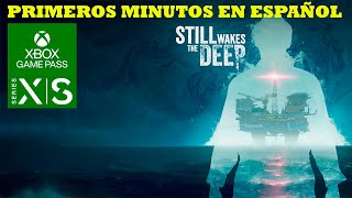 Still Wakes The Deep NOVEDAD  Primeros minutos en Xbox Series X  XBOX GAME PASS  Español [upl. by Yaf]