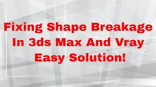 Fixing Shape Breakage In 3ds Max And Vray  Easy Solution [upl. by Wallinga309]