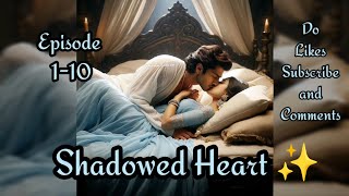 Shadowed Heart ❤️ episode 01 to 10Shadowed Heart story ep 01 to 10  novels [upl. by Namien]