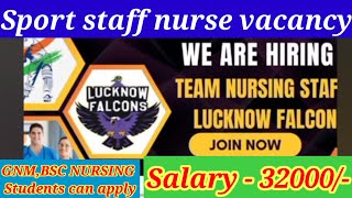 Sport staff nurse vacancy 2024 lucknow falcons gnm  BSC nursing students eligible ✅💯🔥 [upl. by Otanod]