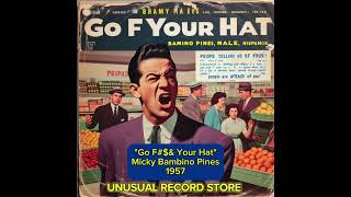 quotGo F Your Hatquot by Micky Bambino Pines 1957 An Oldies Record and 50s hit [upl. by Rhett968]