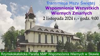 2 XI 2024 r – Wspomnienie Wszystkich Wiernych Zmarłych – msza św godz 900 – Parafia NMP w Skawie [upl. by Kameko522]