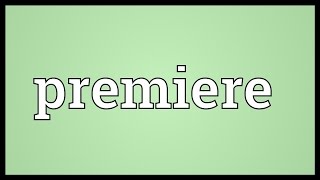 Premiere Meaning [upl. by Marylou]