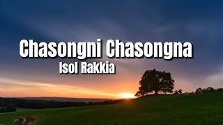 Chasongni chasongna Isol rakkia gospel song lyrics [upl. by Ttirrem]