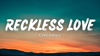 RECKLESS LOVE  Cory Asbury Lyrics [upl. by Weksler748]