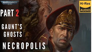 WARHAMMER 40000 Lore  Gauntquots Ghosts NECROPOLIS by Dan Abnett part 2 audio book [upl. by Elynad761]