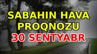 SABAHIN HAVA PROQNOZU 30 sentyabr 2024 Hava haqqinda [upl. by Ramedlav38]