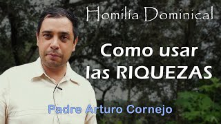 Como usar las RIQUEZAS  Padre Arturo Cornejo [upl. by Nylannej]