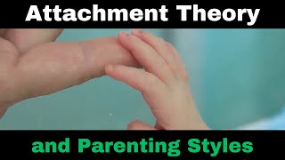 Attachment Theory and Parenting Styles [upl. by Ricardo]